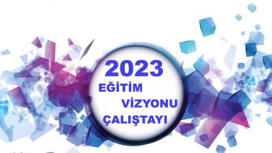 2023 Eğitim Vizyonu Çalıştay Toplantısı Yapıldı
